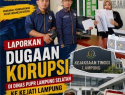 Sejumlah Proyek Dinas PUPR Lampung Selatan Tahun 2024 dan 2026 Dilaporkan DPP KAMPUD Ke KEJATI Lampung